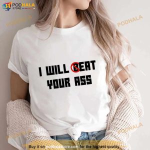 O Reo I Will Beat Your Ass T Shirt 3