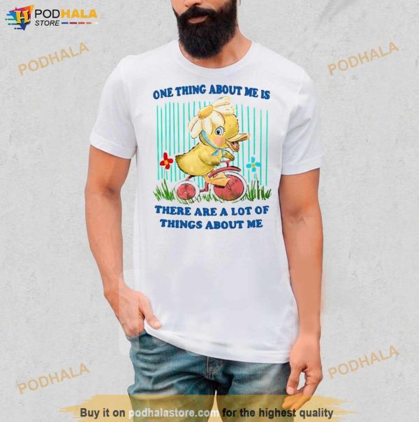 One Thing About Me Is There Are A Lot Of Things About Me Duck Shirt