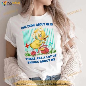 One Thing About Me Is There Are A Lot Of Things About Me Duck Shirt 3