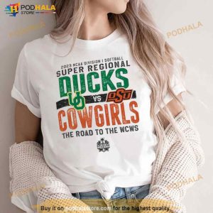 Oregon Ducks Vs Oklahoma State Cowgirls 2023 NCAA Division I Softball Super Regional The Road To The WCWS Shirt