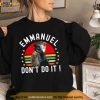 Ostrich Funny Emmanuel Don’t Do It Hilarious Shirt
