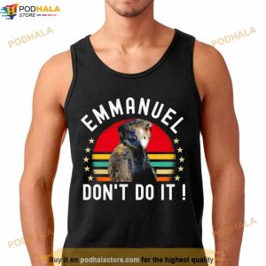 Ostrich Funny Emmanuel Don't Do It Hilarious Shirt 2