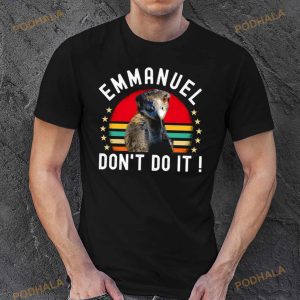 Ostrich Funny Emmanuel Don't Do It Hilarious Shirt 3