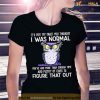 Owl It’s Not My Fault You Thought I Was Normal You Had More Than Enough Time And Plenty Of Clues To Figure That Out Shirt