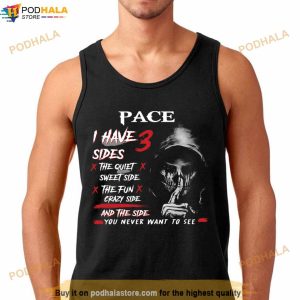Pace I Have 3 Sides The Quiet Sweet Side The Fun Crazy Side And The Side You Never Want To See Shirt 2