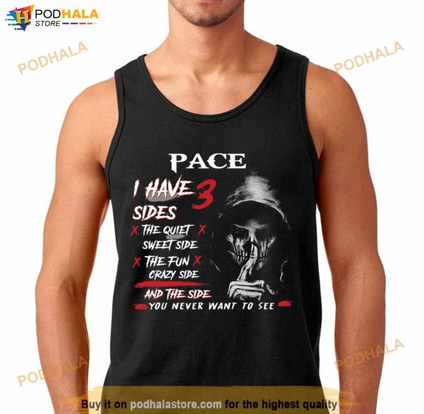Pace I Have 3 Sides The Quiet Sweet Side The Fun Crazy Side And The Side You Never Want To See Shirt