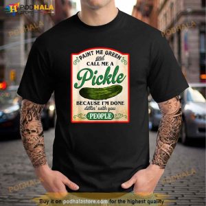 Paint Me Green And Call Me A Pickle Funny Shirt