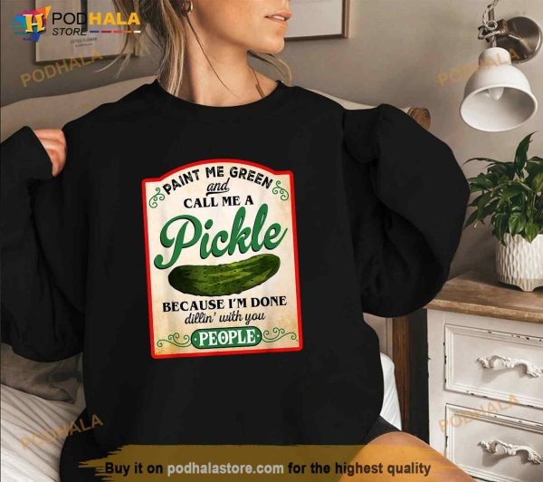 Paint Me Green And Call Me A Pickle Funny Shirt