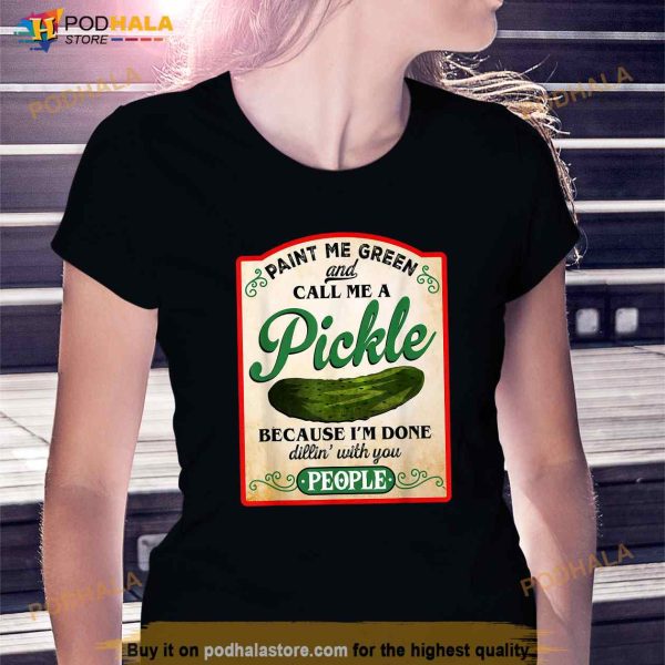 Paint Me Green And Call Me A Pickle Funny Shirt