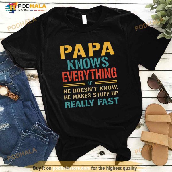 Papa Knows Everything Funny Fathers Day Gift for Papa Shirt