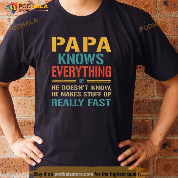 Papa Knows Everything Funny Fathers Day Gift for Papa Shirt