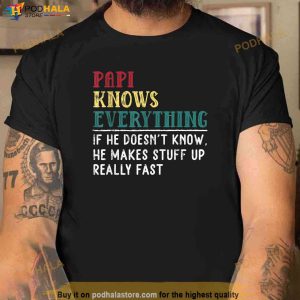 Papi Knows Everything Fathers Day Gift For Funny Grandpa Shirt