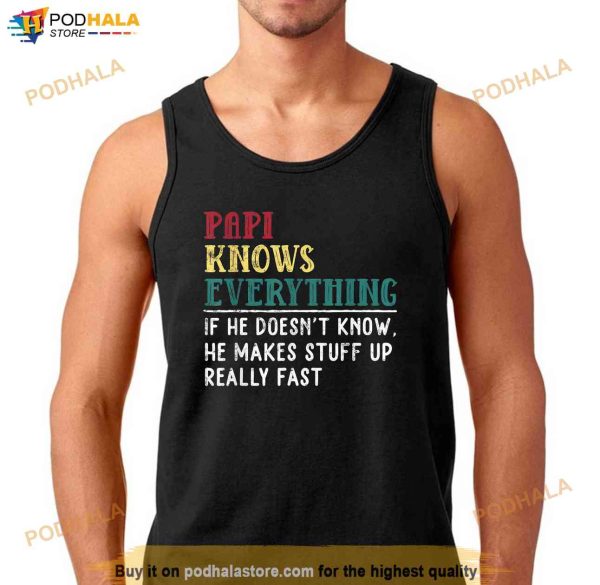 Papi Knows Everything Fathers Day Gift For Funny Grandpa Shirt