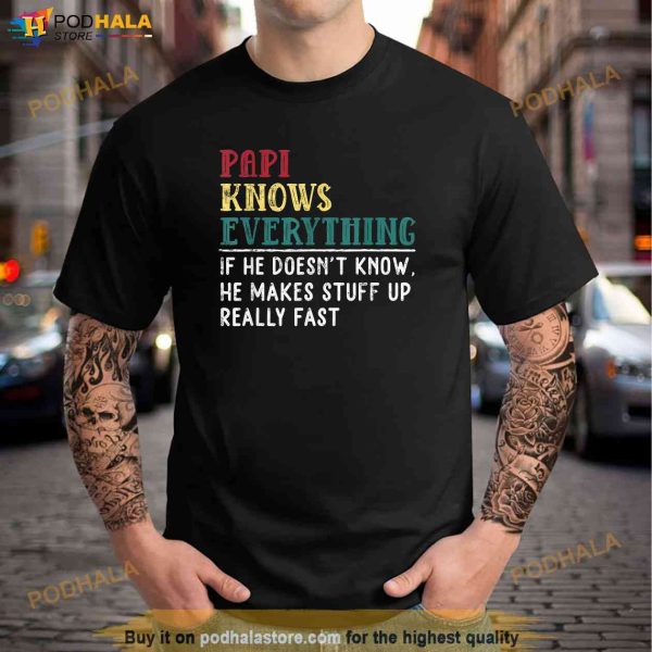 Papi Knows Everything Fathers Day Gift For Funny Grandpa Shirt