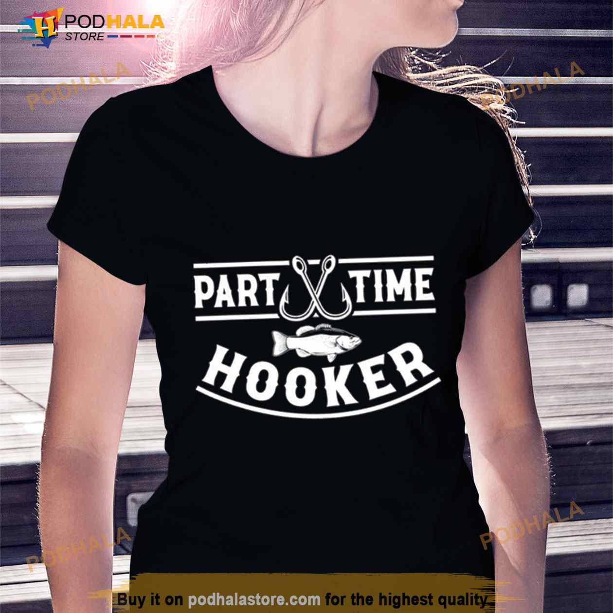Part Time Hooker Fishing Shirt - Podhalastore
