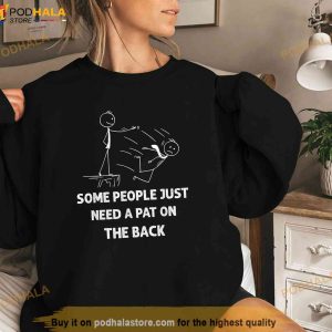 Pat On The Back Some People Just Need Apat On The Back Funny Trending Shirt 2