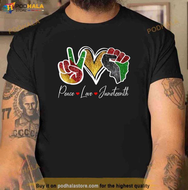 Peace Love Juneteenth Black Pride Freedom 4th Of July Shirt