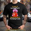 Peanut Jeff Dunham I’M Going To Let God Fix It Because If I Fix It I’M Going To Jail Shirt