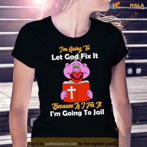 Peanut Jeff Dunham I'm Going To Let God Fix It Because If I Fix It I'm Going To Jail Shirt 2