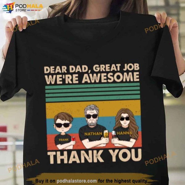 Personalized Fathers Day Shirt, Dear Dad, Great Job  We’re Awesome Thank You
