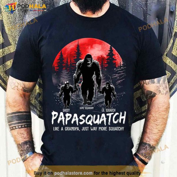 Personalized Papasquatch Like A Grandpa Shirt, Just Way More Squatchy Fathers Day