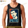 Pete Hope Pete Buttigieg Shirt