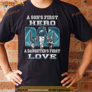 Philadelphia Eagles A Son's First Hero Dad A Daughter's First Love Shirt 2