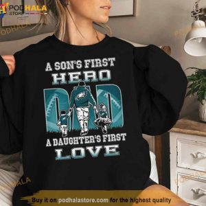 Philadelphia Eagles A Son's First Hero Dad A Daughter's First Love Shirt 3