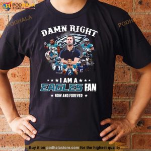Philadelphia Eagles Damn Right I Am A Eagles Fan Now And Forever Signatures Shirt