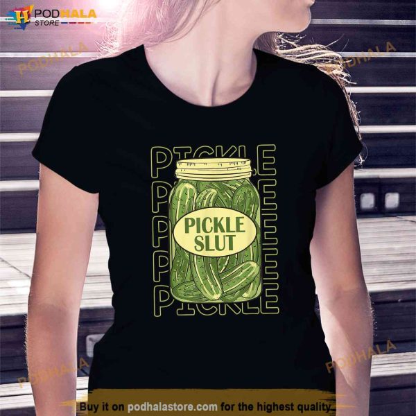 Pickle Slut Funny Pickle Slut Who Loves Pickles Apaprel Shirt