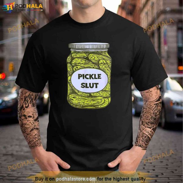 Pickle Slut Shirt For Loves Pickles Merch Shirt