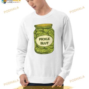 Pickle Slut Sweatshirt, Pickle Slut Tee, Pickle Art Shirt