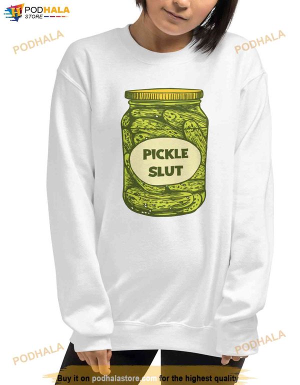 Pickle Slut Sweatshirt, Pickle Slut Tee, Pickle Art Shirt