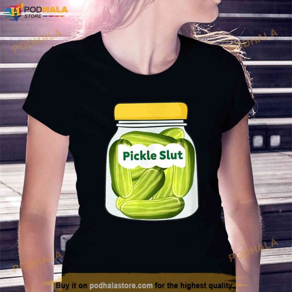 Pickle Slut Who Loves Pickles Glass Of Pickles funny Quote Shirt