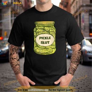 Pickle Slut Who Loves Pickles Quotes Saying Pickles Lover Trending Shirt 2