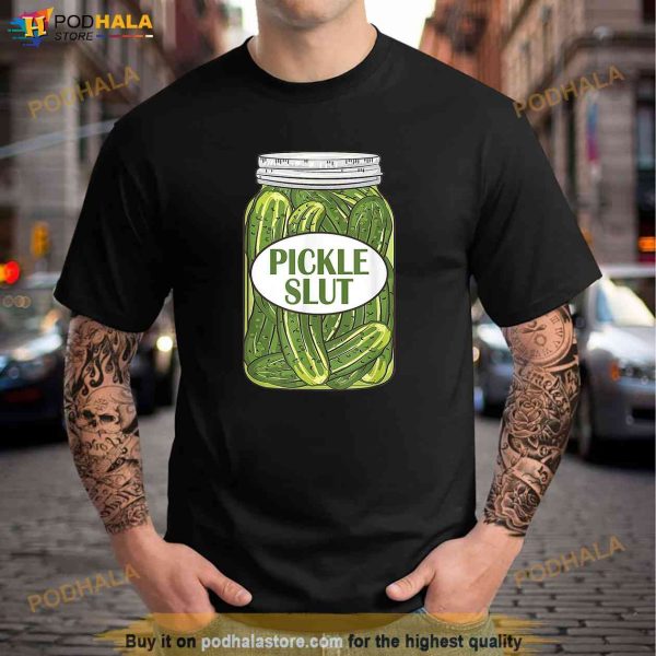 Pickle Slut Who Loves Pickles Shirt