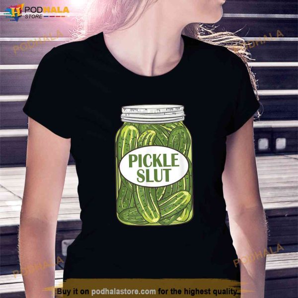 Pickle Slut Who Loves Pickles Shirt