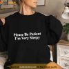 Please Be Patient I’M Very Sleepy Shirt