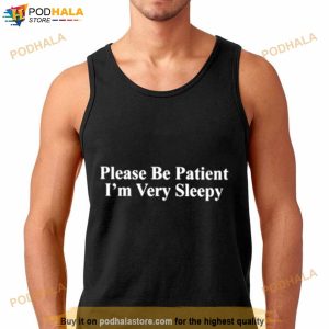 Please Be Patient I'm Very Sleepy Shirt 2