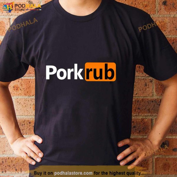 Pork Rub Porn hub Shirt