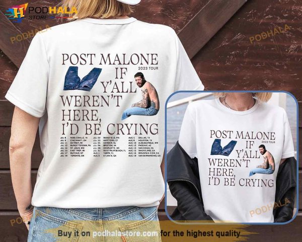 Post Malone 2023 Tour Unisex Shirt, If Y’all Weren’t Here I’d Be Crying Tee