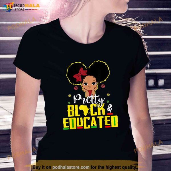 Pretty Black and Educated I Am The Strong African Queen Girl Shirt