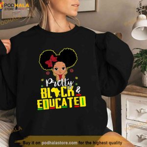Pretty Black And Educated I Am The Strong African Queen Girl Shirt 3