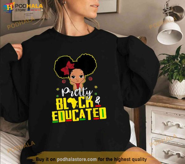 Pretty Black and Educated I Am The Strong African Queen Girl Shirt