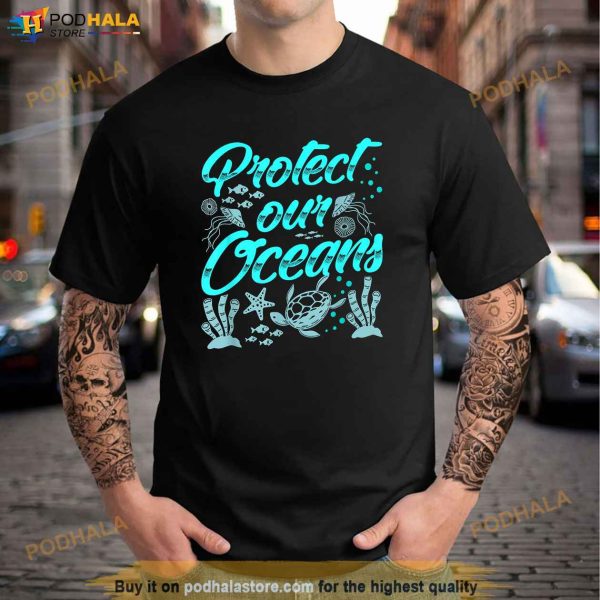 Protect Our Oceans Ocean Protection Sea Clean Save Shirt
