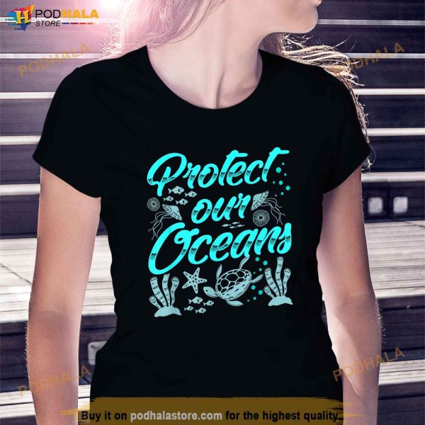 Protect Our Oceans Ocean Protection Sea Clean Save Shirt