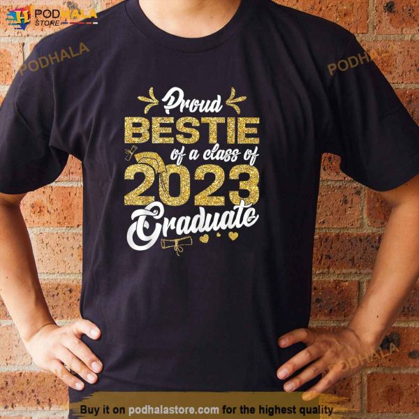 Proud Bestie Of A Class Of 2023 Graduate Senior Graduation Shirt