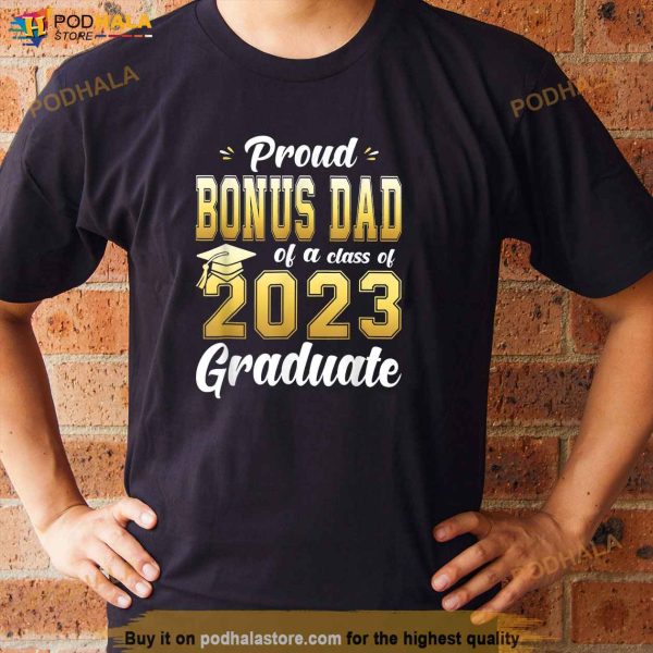 Proud Bonus Dad Of A Class Of 2023 Graduate Senior Shirt