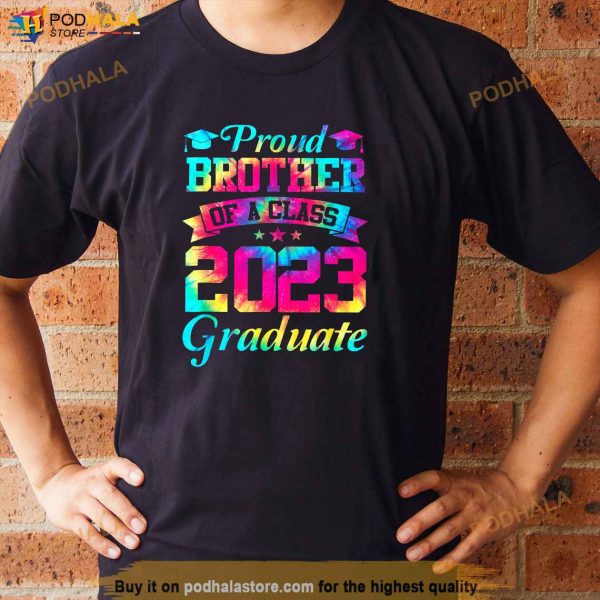 Proud Brother Of A Class Of 2023 Graduate Tie Dye Senior 23 Shirt