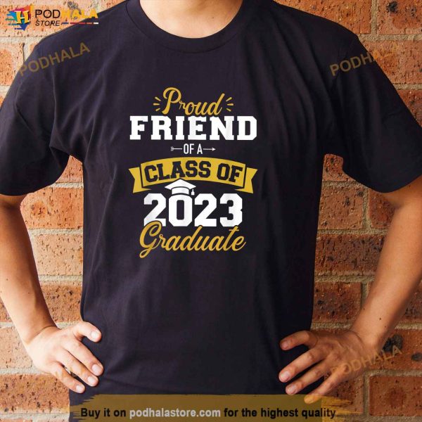 Proud Friend Of A Class Of 2023 Graduate Senior Graduation Shirt